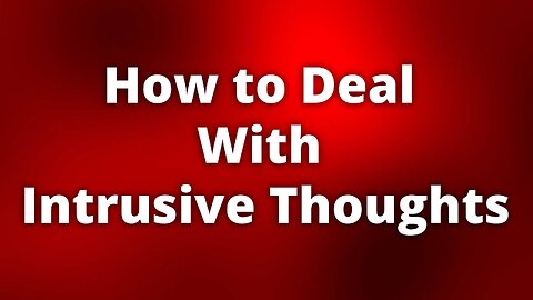 How to Deal With Intrusive Thoughts