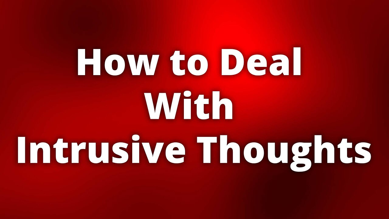 How to Deal With Intrusive Thoughts