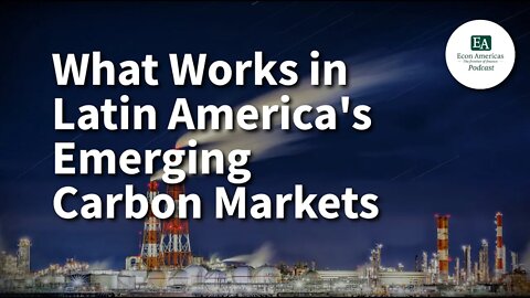 What Works in Latin America's Emerging Carbon Markets I Justin Cochrane