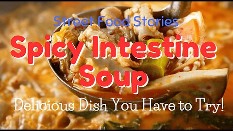 Spicy Intestine Soup | The Bold, Delicious Dish You Have to Try!