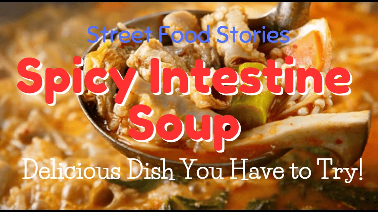 Spicy Intestine Soup | The Bold, Delicious Dish You Have to Try!