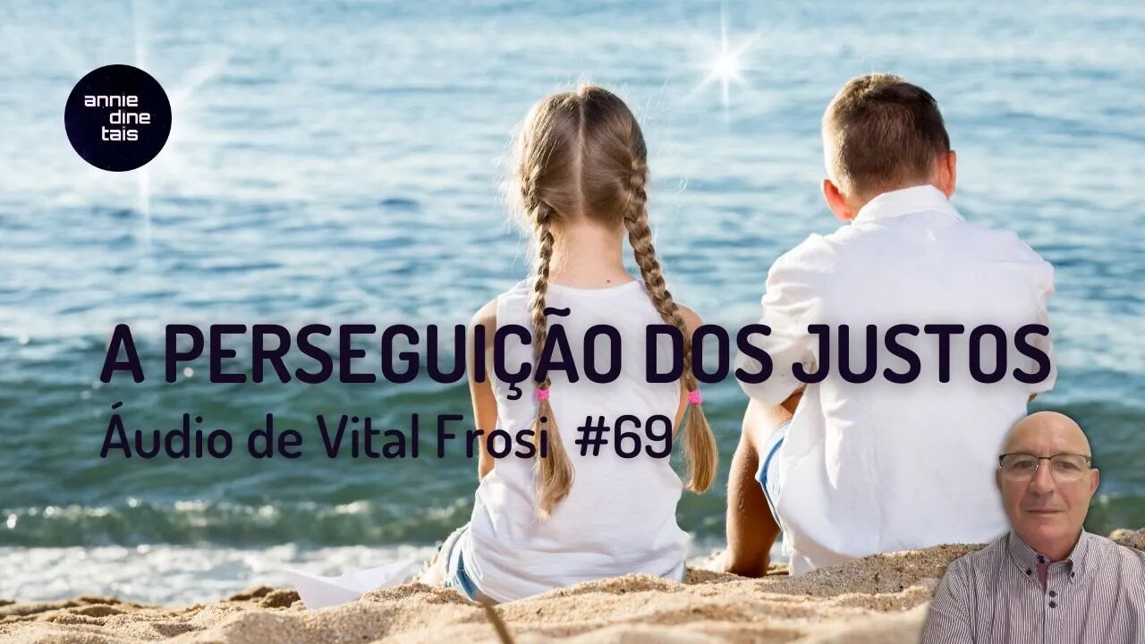 #69 l A perseguição dos justos l Áudio de Vital Frosi