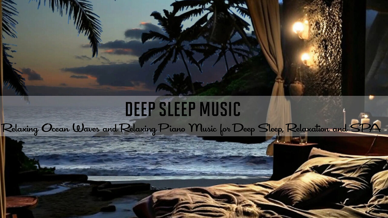 Deep Sleep Music with Relaxing Ocean Waves and Relaxing Piano Music for Deep Sleep and SPA