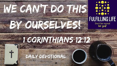 We Are Not Lone Wolves! - 1 Corinthians 12:12 - Fulfilling Life Daily Devotional