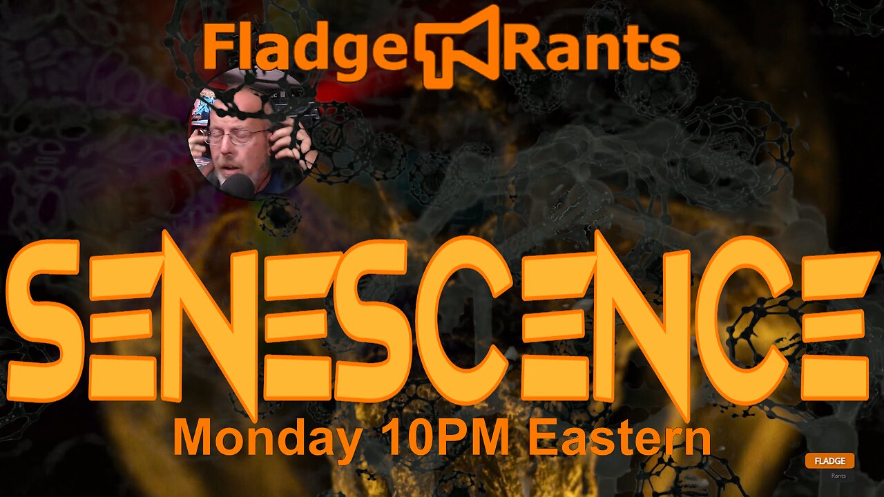 Fladge Rants Live #61 Senescence: When Your Cells Decide They're Gettin' Too Old for This Sh!t