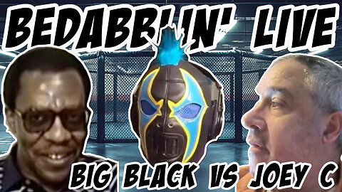 Bedabblin' Live: Big Black vs Joey C