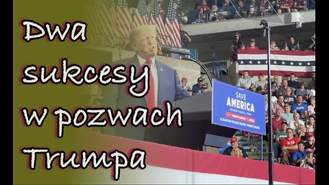 Dwa sukcesy w procesach Trumpa