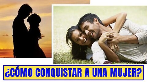 Cómo enamorar a una mujer: Los mejores tips