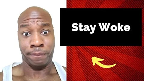 Stay Woke My Friends
