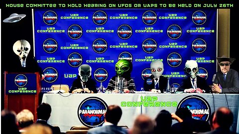 House Committee To Hold Hearing on UFOs or UAPs to be held on July 26th