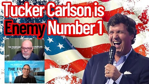 Tucker Carlson is ENEMY NUMBER 1! | The Frontline with Joe & Joe
