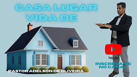 Casa lugar de vida - 1 - Pr. Adelson de Oliveira-M.C.R
