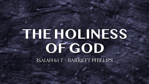 The Holiness of God | Isaiah 6:1-7 | Barrett Phillips