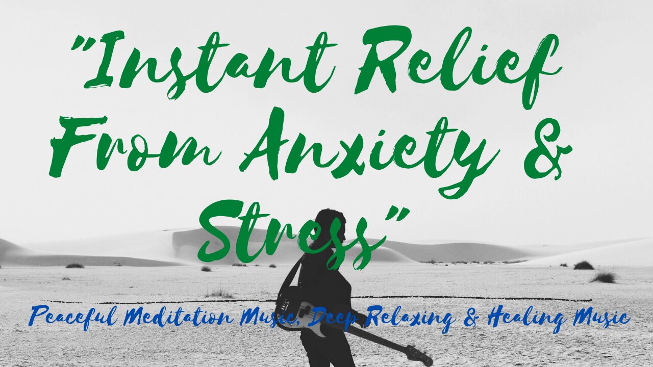 "Instant Relief From Anxiety & Stress" Peaceful Meditation Music, Deep Relaxing & Healing Music