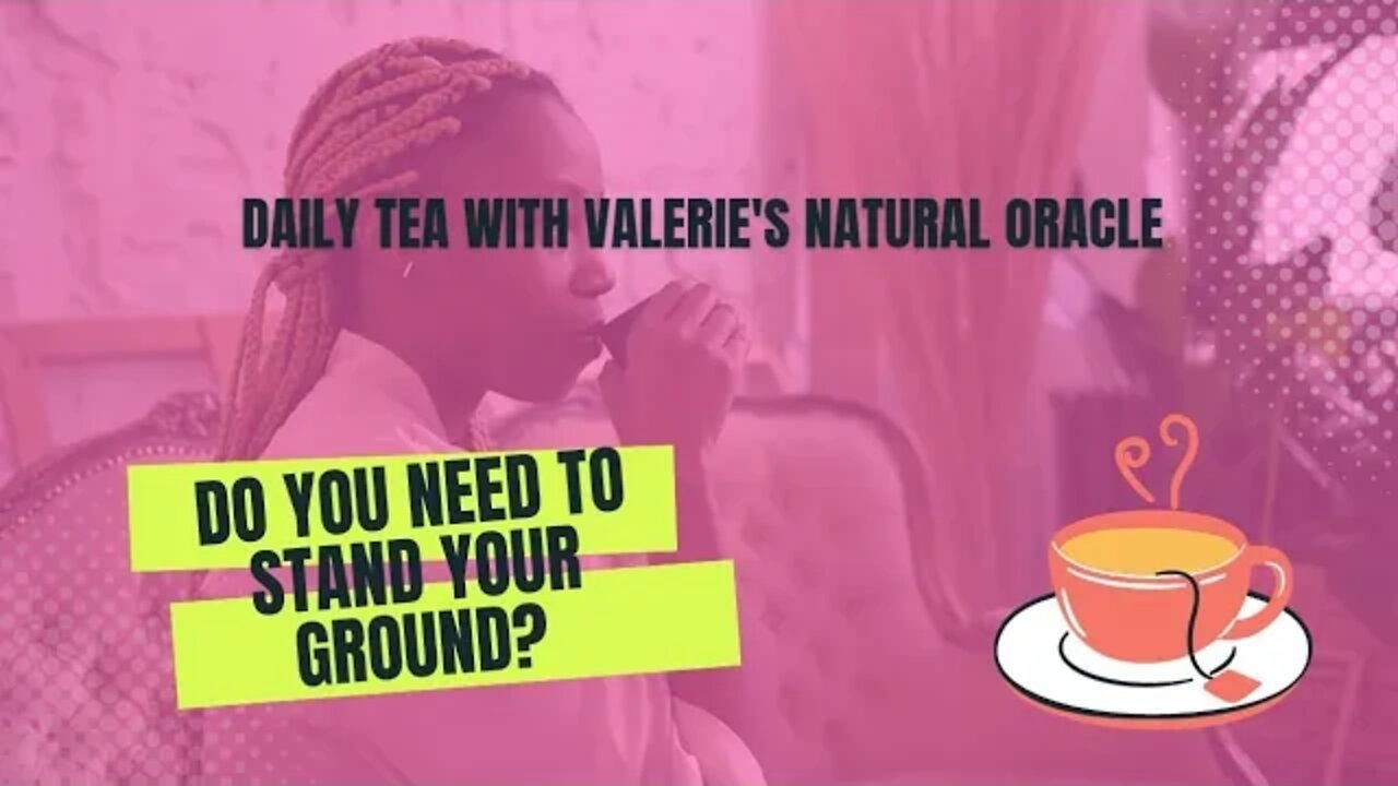 DAILY TEA: DO YOU NEED TO STAND YOUR GROUND? #valeriesnaturaloracle #divineunion #highpriestess