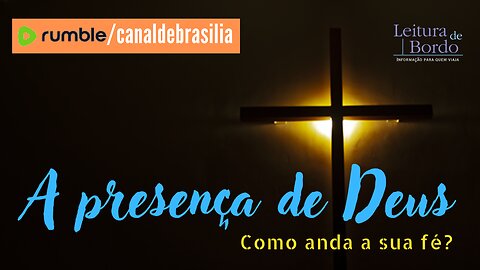 A presença de Deus CCIV - Como anda a sua fé?