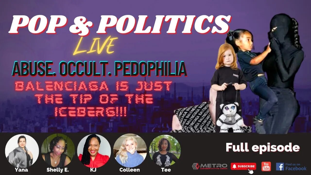 🔴 Pop & Politics LIVE: Abuse. Occult. Pedophilia. Balenciaga Is Just The Tip Of The Iceberg!!