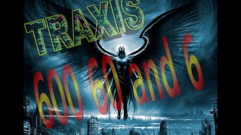 Traxis - 600, 60 and 6