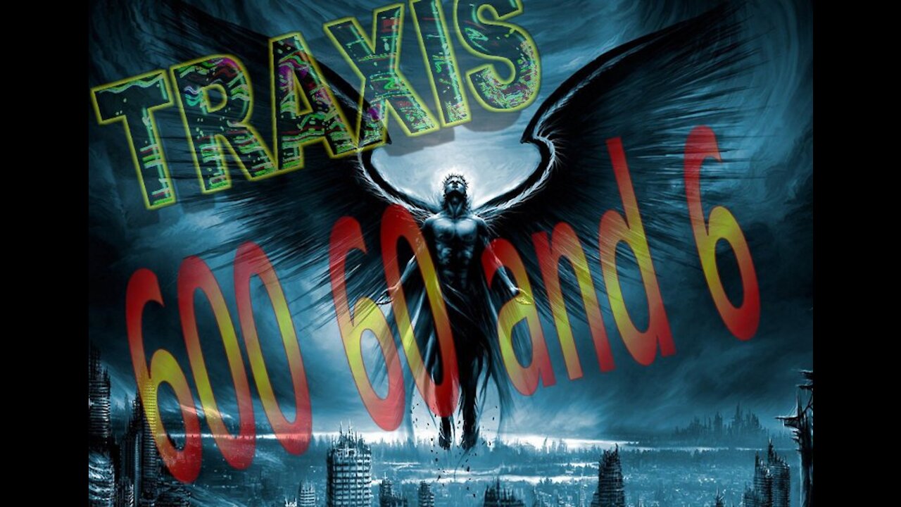 Traxis - 600, 60 and 6