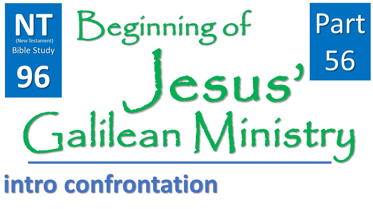 NT Bible Study 96: cont. sermons: intro confrontation(Beginning of Jesus' Galilean Ministry part 56)