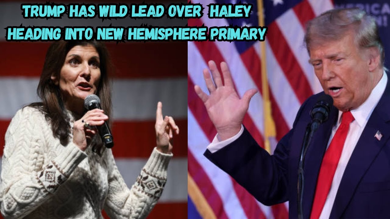Trump Has Wild Lead Over Haley Heading Into New Hemisphere Primary