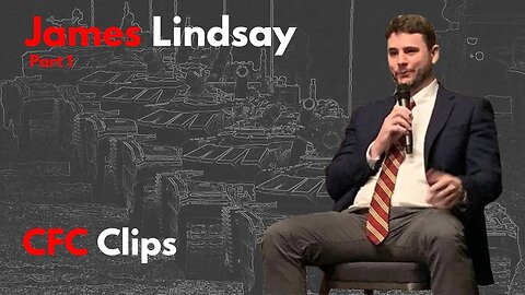 CFC Clips: The Best of James Lindsay, Part 1