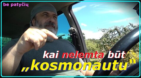 Kai nelemta būt „kosmonautu“...