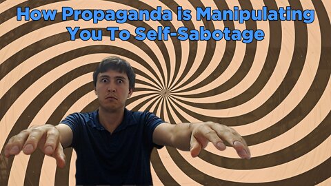 How Propaganda is Manipulating You To Self Sabotage