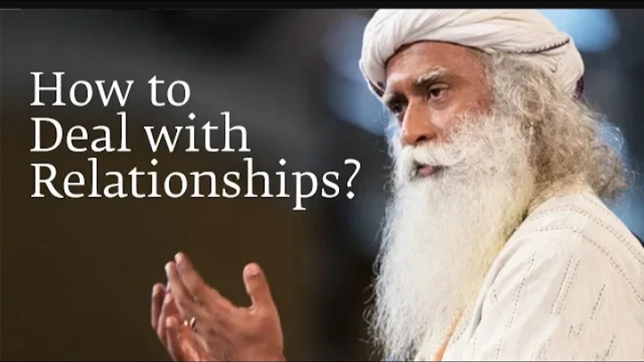 How to Deal with Relationships Sadhguru