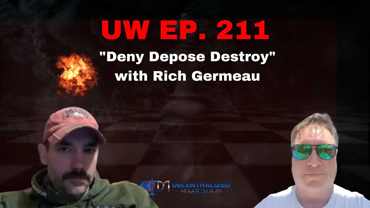 "Deny Depose Destroy" with Rich Germeau | Unrestricted Warfare Ep. 211