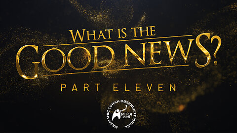 What Is the Good News? | Part 11