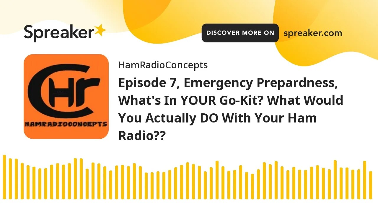 Episode 7, Emergency Prepardness, What's In YOUR Go-Kit? What Would You Actually DO With Your Ham Ra