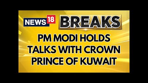 PM Modi holds Bilateral Talks With Crown Prince Of Kuwait And Other Top Kuwaiti Leadership | News18