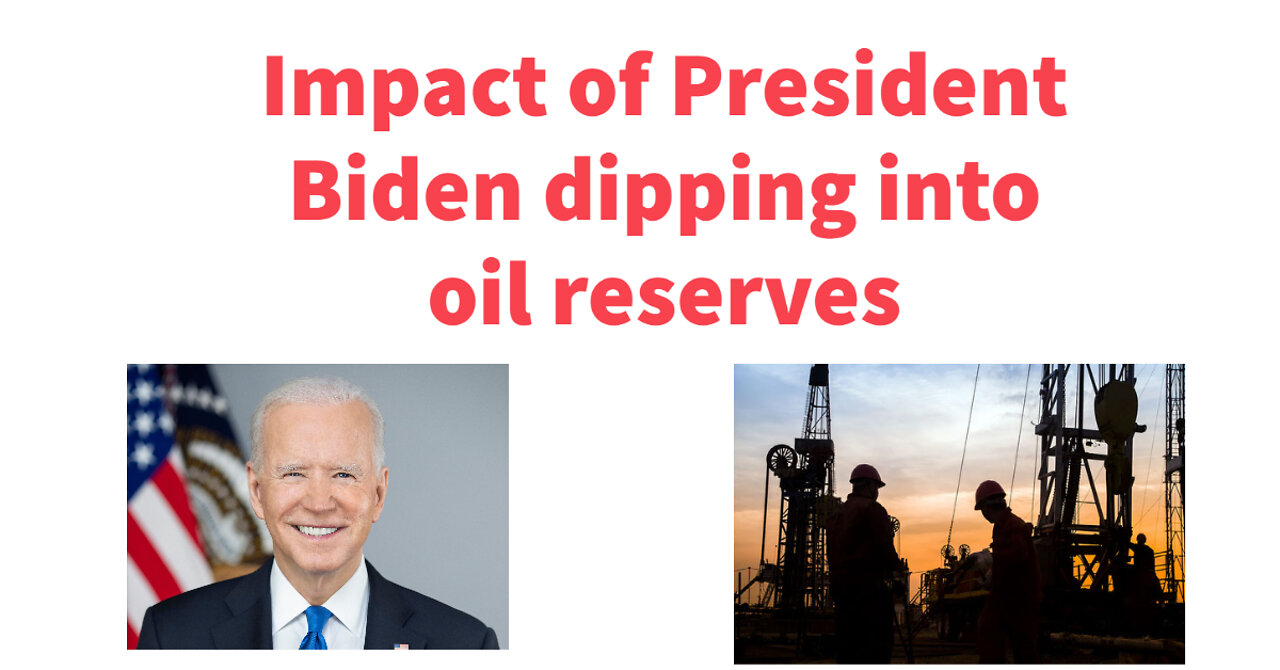 Impact of President Biden dipping into oil reserved for six months.