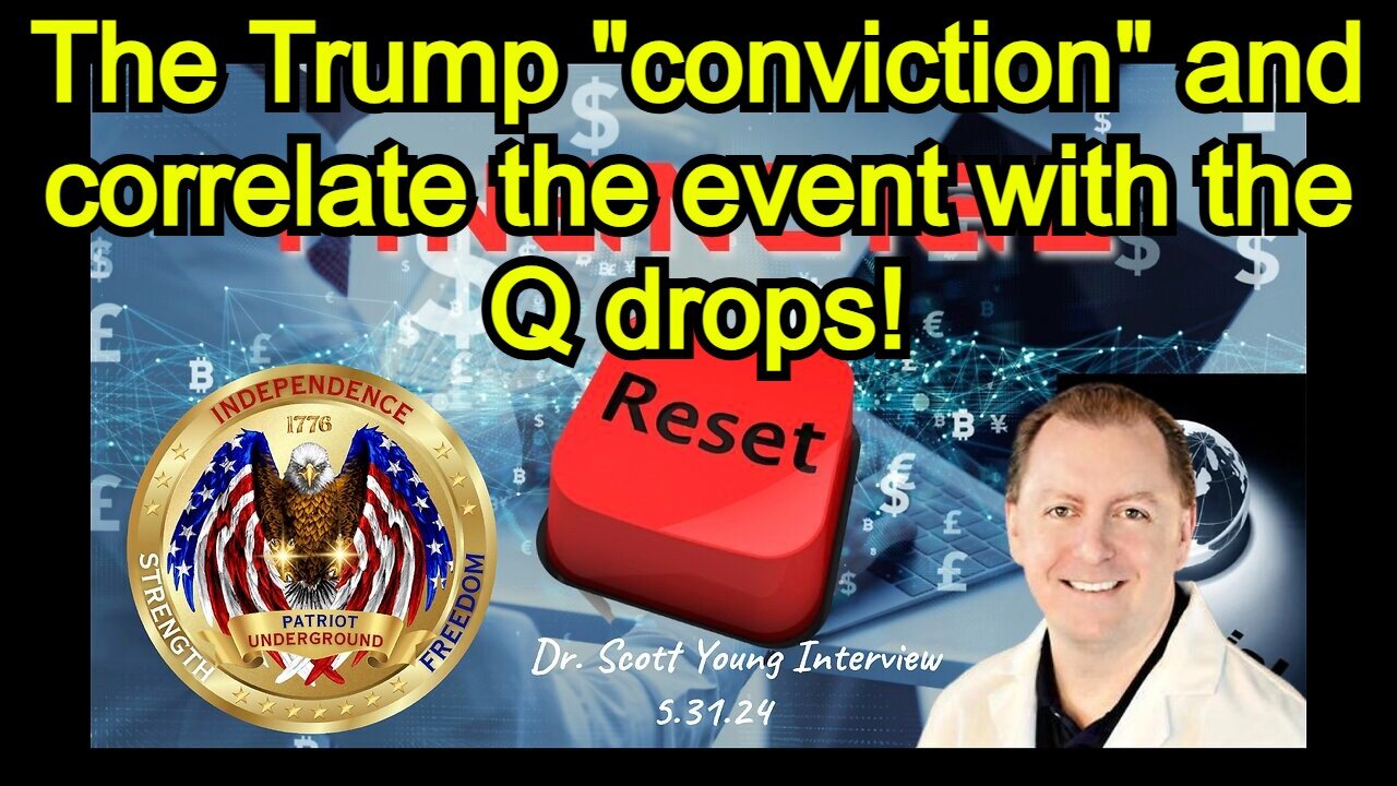 Dr. Scott Young & Patriot Underground Interview (5.31.24) - the Trump "conviction" and correlate the event with the Q drops!