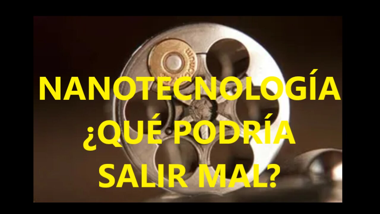 LA NANOTECNOLOGÍA: ¿Qué podría salir mal?