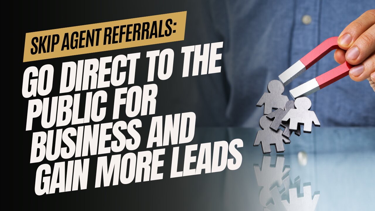 Skip Agent Referrals: Go Direct To The Public For Business