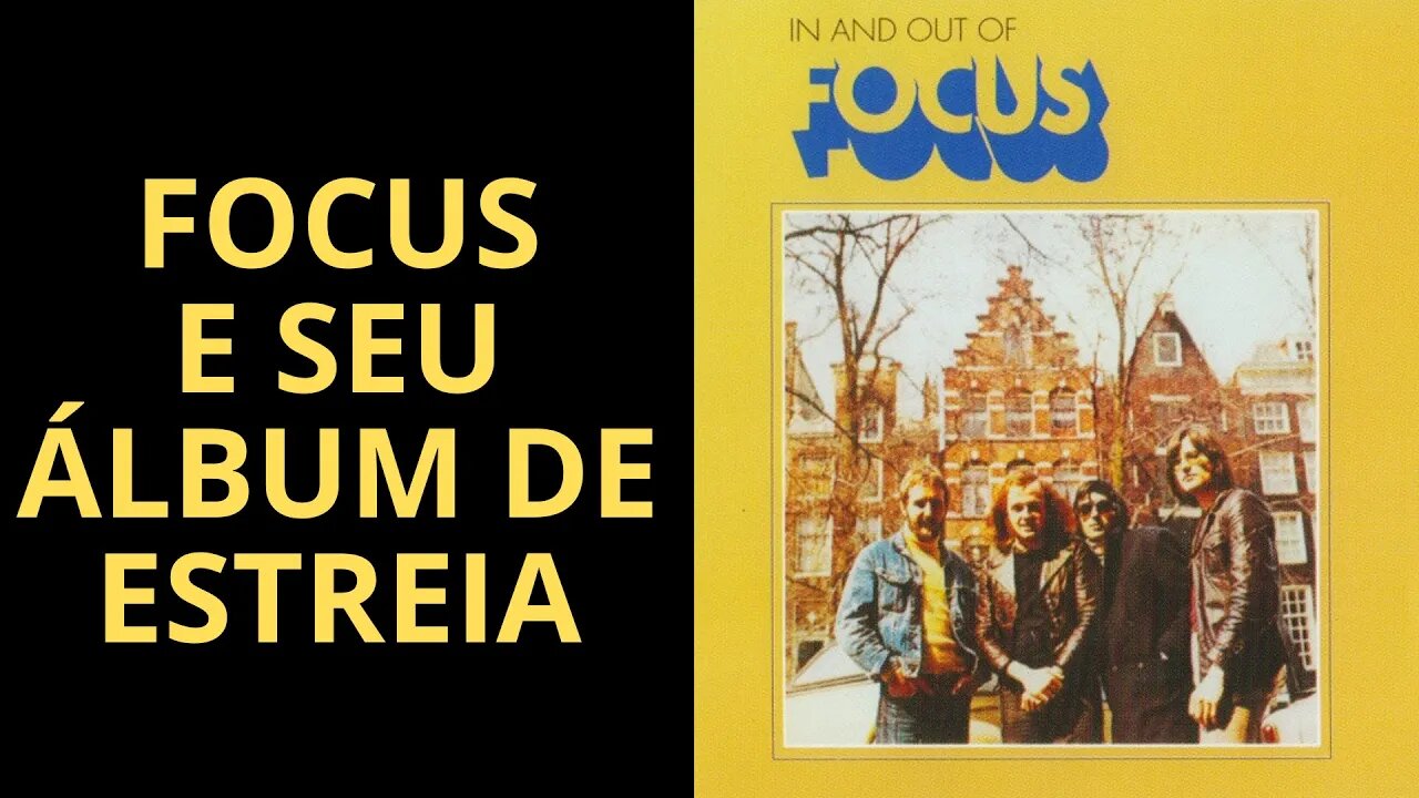 FOCUS E SEU ÁLBUM DE ESTREIA (PARTE 3)