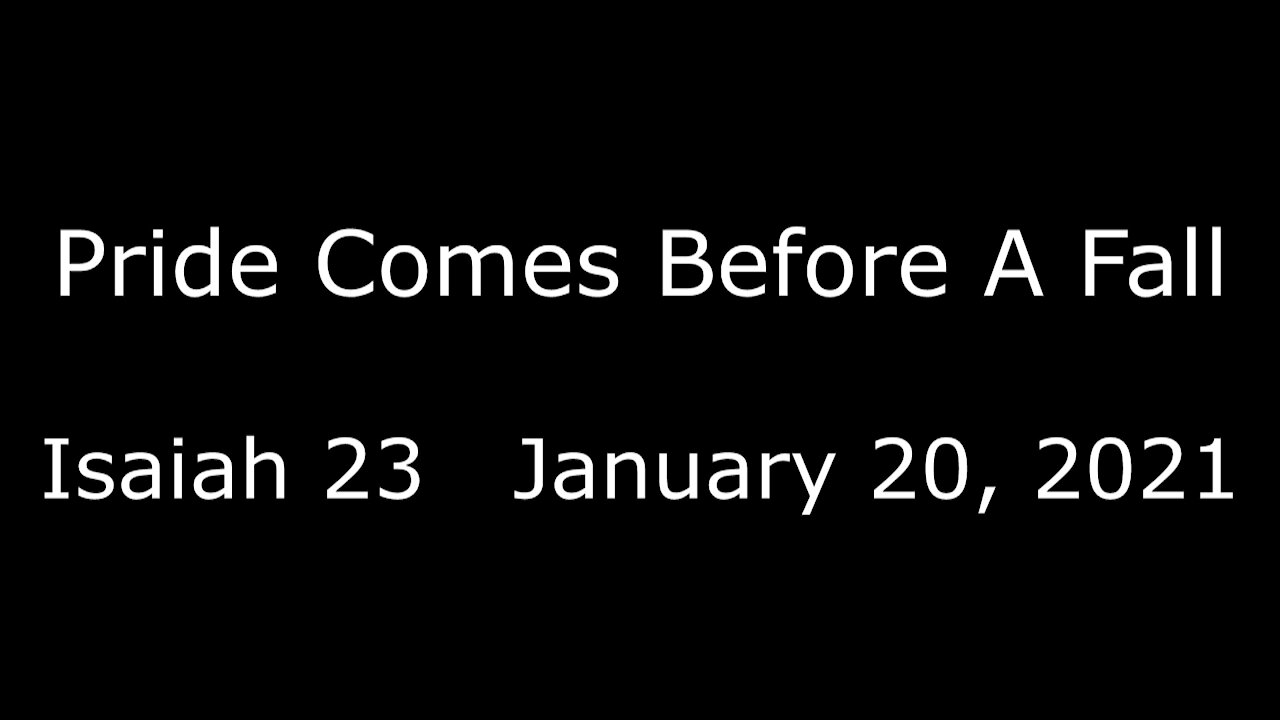 Pride Comes Before A Fall - Isaiah 23 - January 20, 2021