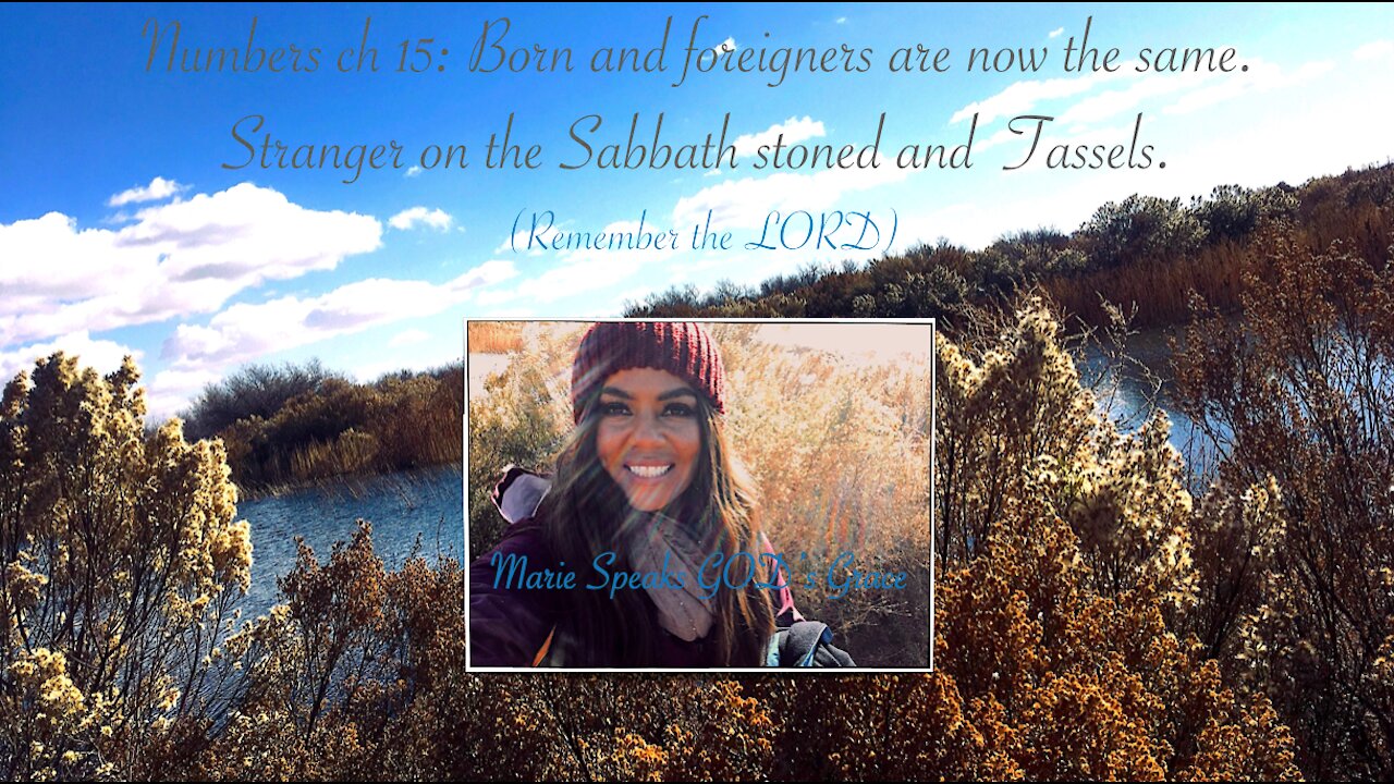 Num ch 15: Born & foreigners now the same. Stranger on Sabbath stoned & Tassels. (Remember the LORD)