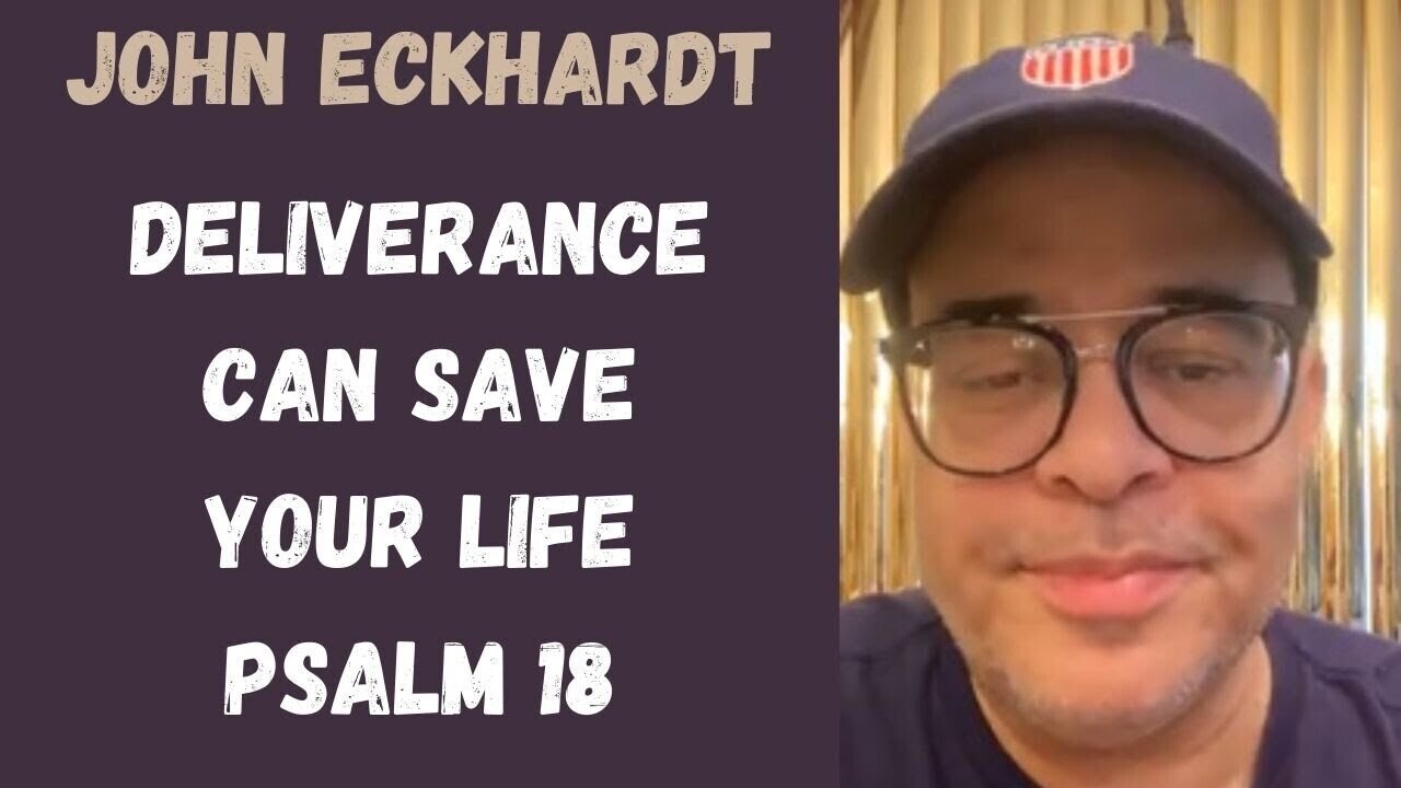 John Eckhardt-Deliverance Can Save Your Life (Psalm 18)