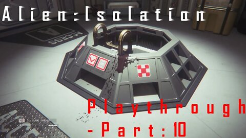 Alien Isolation: Playthrough - Part 10