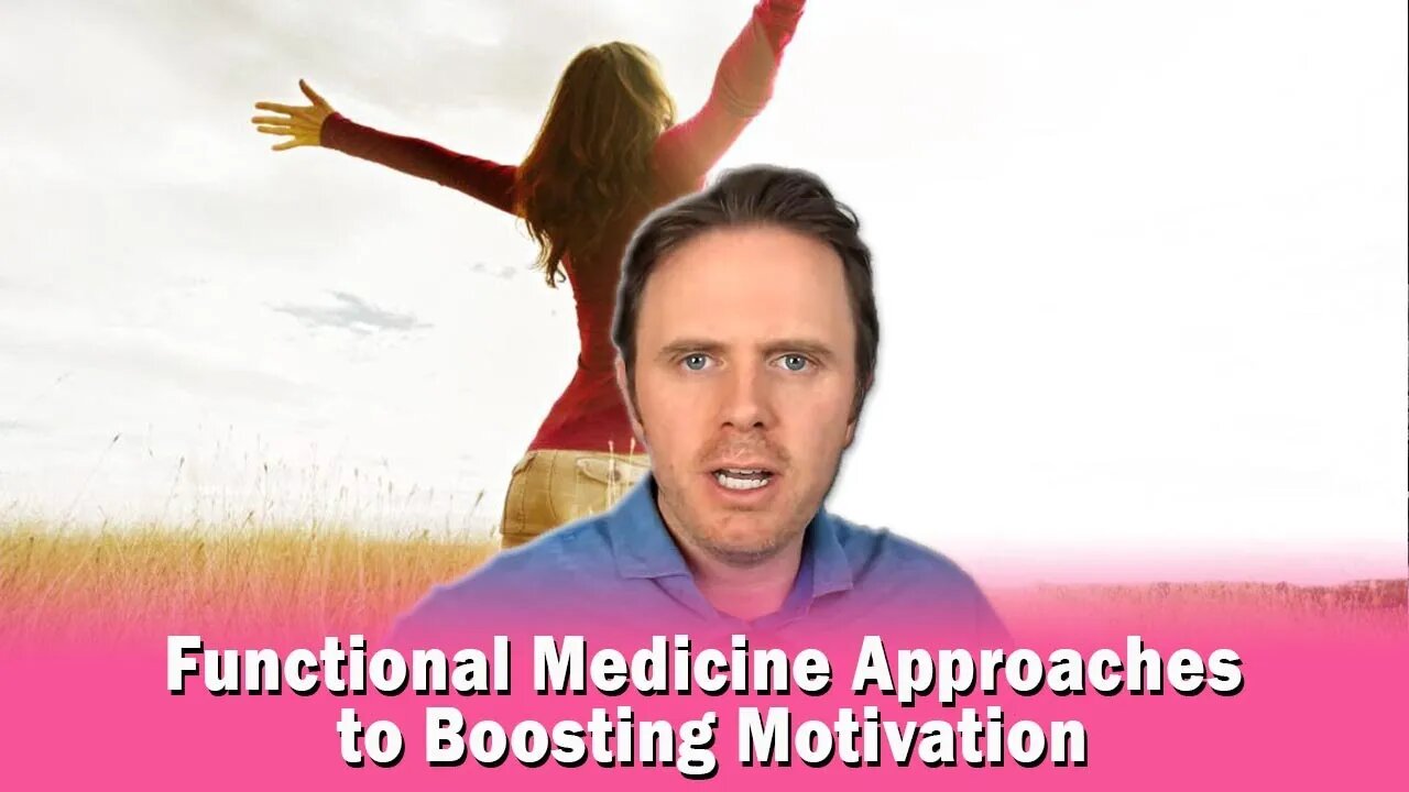 Functional Medicine Approaches to Boosting Motivation