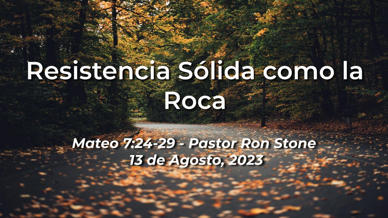 2023-08-13 - Resistencia Sólida como la Roca (Mateo 7:24-29) - Pastor Ron (Spanish)