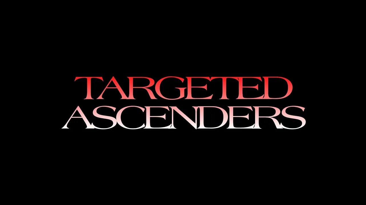 💢 TARGETED ASCENDERS 💢 Official Trailer