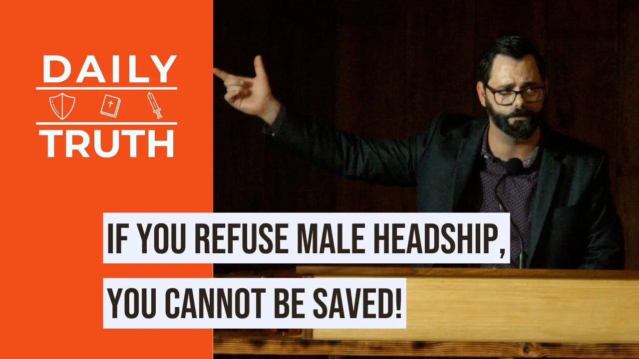 If You Refuse Male Headship, You Cannot Be Saved!