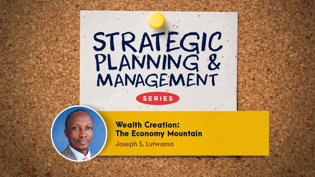 Wealth Creation - The Economy Mountain | Mr. Joseph S. Lutwama
