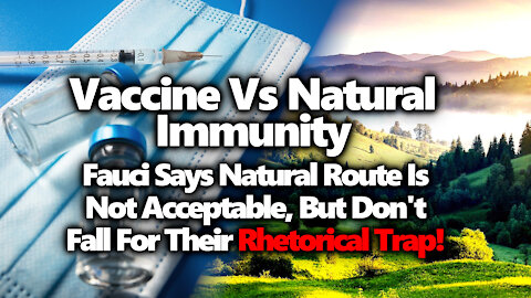 Vaccine vs Natural Immunity & Why NO MANDATES & NO SEGREGATION Is The Winning Argument