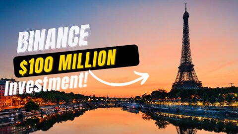 Binance Makes A 100 Million Euro Investment In France!