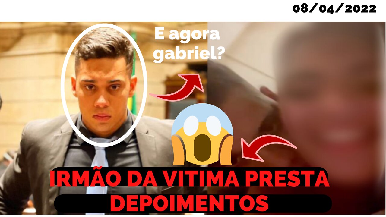 O IRMÃO DA JOVEM QUE TEVE RELAÇÕES COM GABRIEL MONTEIRO, PRESTA DEPOIMENTO